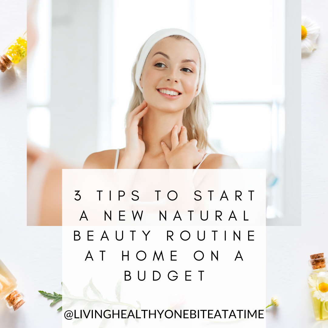 3 Tips to Start a New Natural Beauty Routine At Home On A Budget